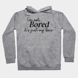 I'm not bored, it's just my face Hoodie